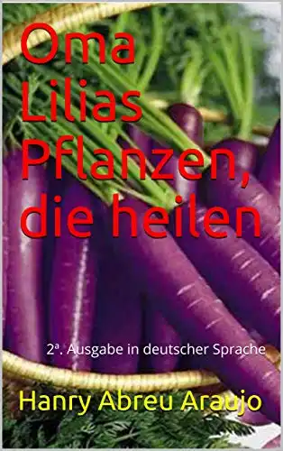 Baixar Oma Lilias Pflanzen, die heilen: 2ª. Ausgabe in deutscher Sprache pdf, epub, mobi, eBook