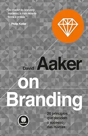 On Branding: 20 princípios que decidem o sucesso das marcas – David Aaker On Branding: 20 princípios que decidem o sucesso das marcas – David Aaker