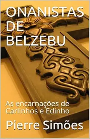 ONANISTAS DE BELZEBU: As encarnações de Carlinhos e Edinho – Pierre Simões