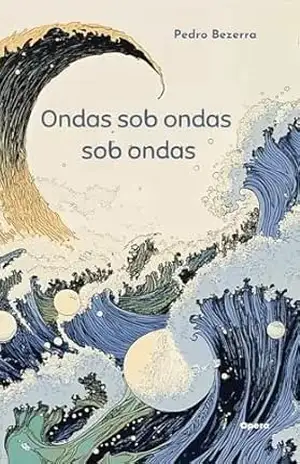 Ondas sob ondas sob ondas - Pedro Bezerra Ondas sob ondas sob ondas - Pedro Bezerra