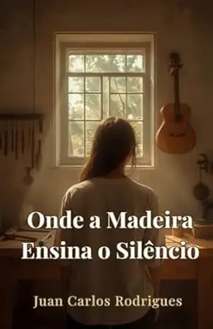 Onde a Madeira Ensina o Silêncio – JUAN CARLOS RODRIGUES