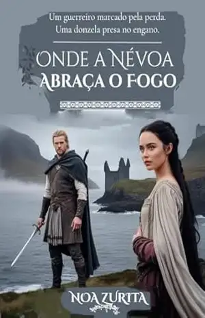 Capa do livro Onde a Névoa Abraça o Fogo: Um guerreiro marcado pela perda. Uma donzela presa no engano (Entre a honra e o desejo Livro 4) - Noa Zurita