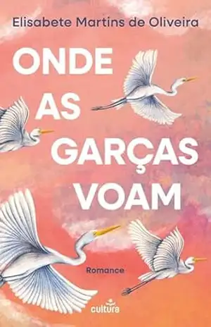 Onde as Garças Voam – Elisabete Martins de Oliveira