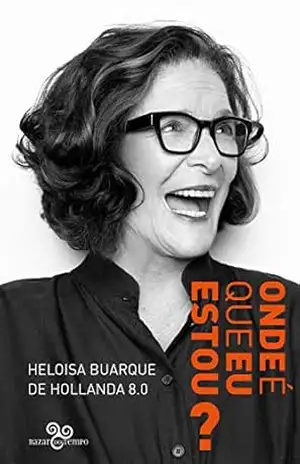 Onde é que eu estou?: Heloisa Buarque de Hollanda 8.0 – Heloisa Buarque de Hollanda