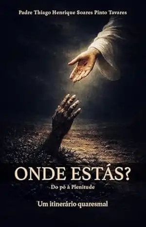 ONDE ESTÁS?: Do pó à Plenitude – Thiago Henrique Soares Pinto Tavares ONDE ESTÁS?: Do pó à Plenitude – Thiago Henrique Soares Pinto Tavares