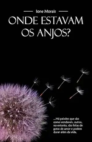 Onde estavam os Anjos ? – Ione Morais