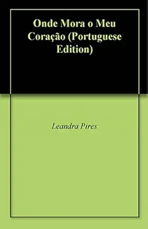 Onde Mora o Meu Coração – Leandra Pires Onde Mora o Meu Coração – Leandra Pires