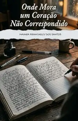 Onde mora um coração não correspondido – Maiara Francielly  dos Santos