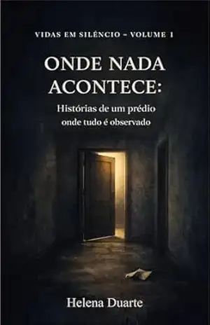 Onde Nada Acontece: Histórias de um prédio onde tudo é observado (Vidas Em Silêncio Livro 1) – Helena Duarte