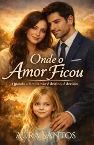 Onde o Amor Ficou: Quando família não é destino. É decisão. – Aura  Santos