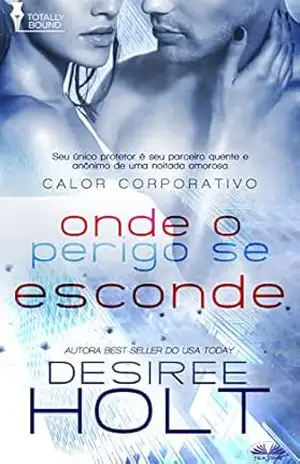 Onde O Perigo Se Esconde – Desiree Holt Onde O Perigo Se Esconde – Desiree Holt