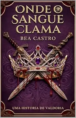 Onde o sangue clama: Uma história de valdoria - Bea Castro Onde o sangue clama: Uma história de valdoria - Bea Castro