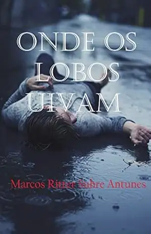 Onde os lobos uivam – Marcos Ritter Suhre Antunes
