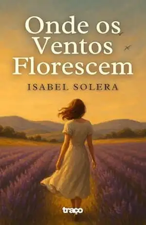 Onde os Ventos Florescem: Romance na Provença com segredos de família e uma jornada de auto–descoberta – Isabel Solera