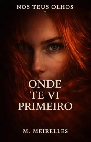 Onde Te Vi Primeiro (Nos Teus Olhos Livro 1) – M. Meirelles