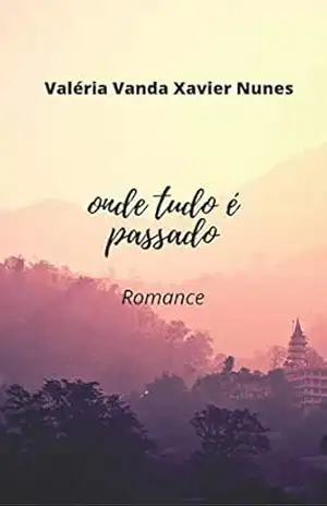 Onde tudo é passado - Valéria Vanda Xavier Nunes Xavier Onde tudo é passado - Valéria Vanda Xavier Nunes Xavier
