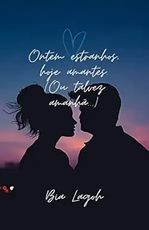 Ontem estranhos, hoje amantes (ou talvez amanhã) – Bia Lagoh Ontem estranhos, hoje amantes (ou talvez amanhã) – Bia Lagoh