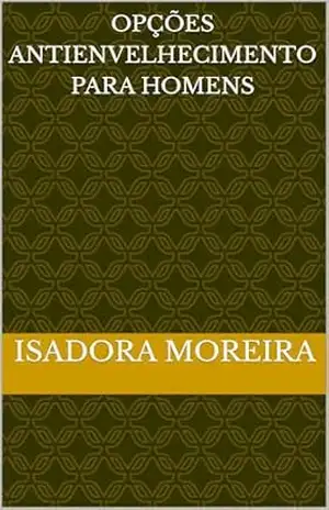 Opções Antienvelhecimento para Homens – Isadora Moreira