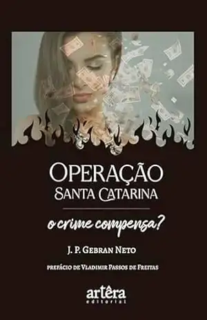Operação Santa Catarina: O Crime Compensa? – J. P. Gebran Neto