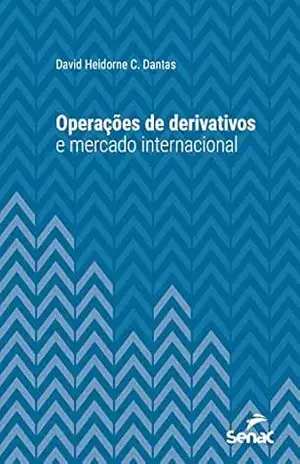 Operações de derivativos e mercado internacional (Série Universitária) - David Heidorne C. Dantas Operações de derivativos e mercado internacional (Série Universitária) - David Heidorne C. Dantas