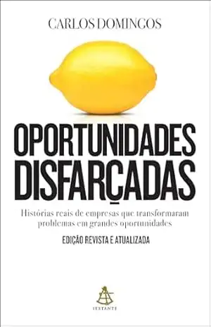 Oportunidades disfarçadas (Edição atualizada): Histórias reais de empresas que transformaram problemas em grandes oportunidades – Carlos Domingos