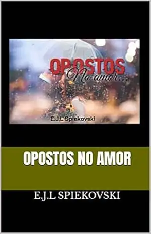 Opostos no Amor – E.J.L Spiekovski Opostos no Amor – E.J.L Spiekovski