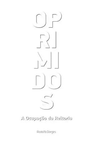 Oprimidos: A ocupação da reitoria – Rodolfo Borges