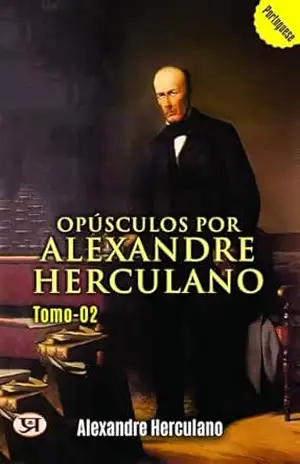 Opúsculos por Alexandre Herculano – Tomo 02 – Alexandre Herculano