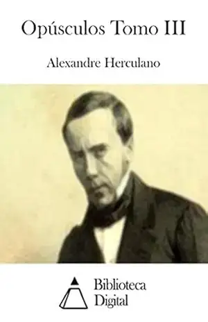 Capa do livro Opúsculos Tomo III - Alexandre Herculano