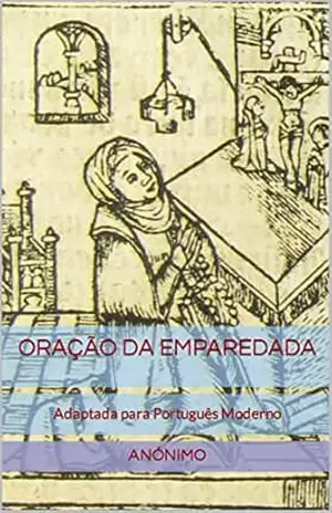 Oração da Emparedada: Adaptada para Português Moderno – Anónimo