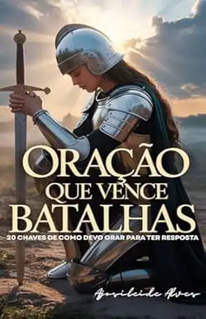 Capa do livro Oração que Vence Batalhas: 20 Chaves de que como devo orar para ter respostas - Ajosileide Alves