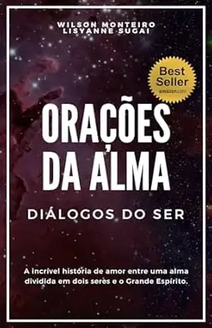 Orações da Alma, Diálogos do Ser.: Duas histórias, uma vida – Wilson C  Monteiro