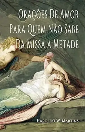 Orações De Amor Para Quem Não Sabe Da Missa A Metade – Haroldo Martins