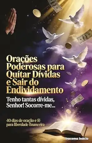 Orações Poderosas para Quitar Dívidas e Sair do Endividamento – Iracema Inácio