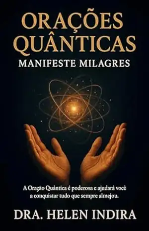 Orações Quânticas: Manifeste Milagres – Dra. Helen Indira