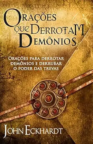 Orações que derrotam demônios – John Eckhardt