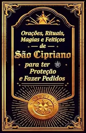 Orações, Rituais, Magias e Feitiços de São Cipriano para ter Proteção e Fazer Pedidos – Élida Alexandre