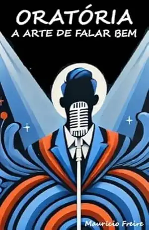 Oratória, A Arte De Falar Bem – Maurício Freire