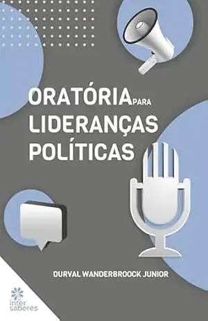 Oratória para Lideranças Políticas – Durval Wanderbroock Junior Oratória para Lideranças Políticas – Durval Wanderbroock Junior