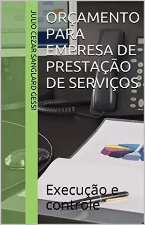 Orçamento Para Empresa De Prestação de Serviços: Execução e controle – Julio Cezar Sanglard Gessi