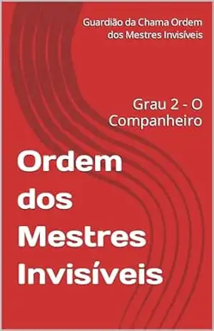 Ordem dos Mestres Invisíveis Volume 2: Grau 2 – O Companheiro – Guardião da Chama Ordem dos Mestres Invisíveis