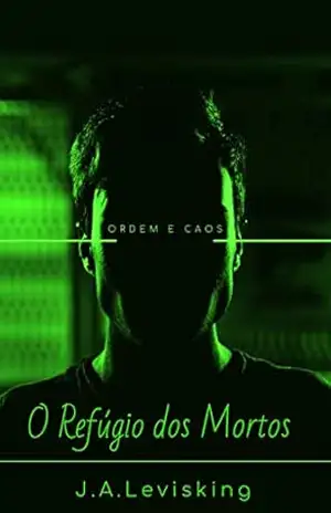 Ordem e Caos: O Refúgio dos Mortos – J. A. Levisking Ordem e Caos: O Refúgio dos Mortos – J. A. Levisking