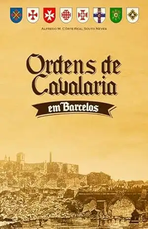 Ordens de Cavalaria em Barcelos – Alfredo Maria Côrte-Real Souto Neves