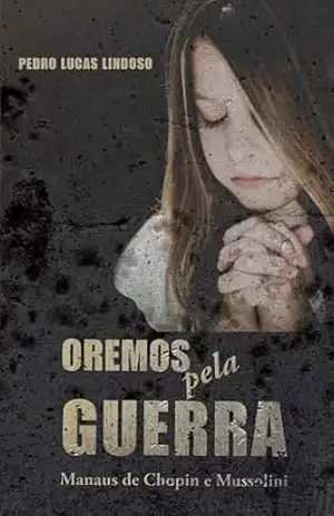 Oremos pela guerra: Manaus de Chopin e Mussolini – Pedro Lindoso