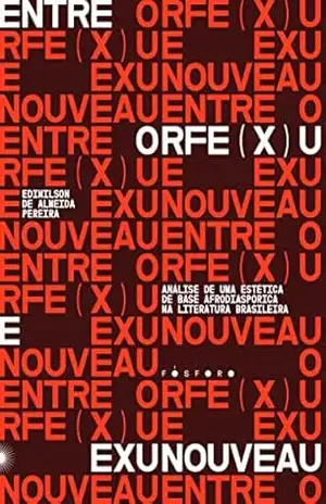 Orfe(x)u e Exunoveau: análise de uma estética de base afrodiaspórica na literatura brasileira – Edimilson de Almeida Pereira