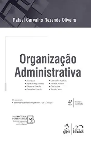 Organização Administrativa – 4ª Edição 2018 – Rafael Carvalho Rezende Oliveira