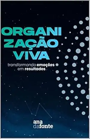 Capa do livro Organização Viva: Transformando emoções em resultado - Ana da Fonte