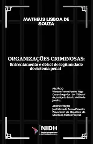 ORGANIZAÇÕES CRIMINOSAS:: TIPOLOGIA, ENFRENTAMENTO E DÉFICIT DE LEGITIMIDADE DO SISTEMA PENAL - Matheus  Lisboa de Souza
