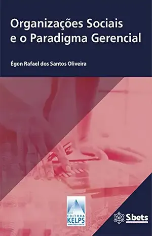Organizações Sociais e o Paradigma Gerencial: As políticas públicas de saúde e as Organizações Sociais em Goiás – Égon Rafael dos Santos Oliveira