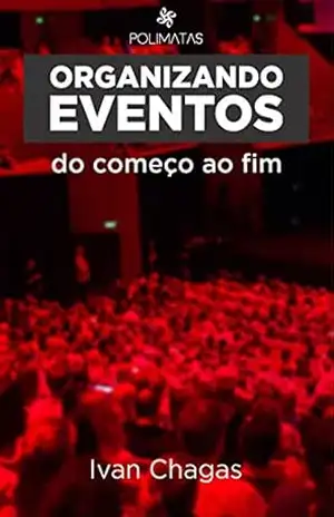 Capa do livro Organizando Eventos do Começo ao Fim: Planejamento e produção de eventos para iniciantes - Ivan Chagas